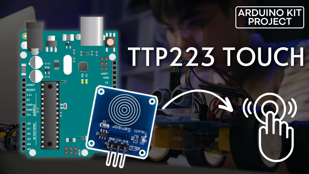 Interfacing TTP223 Touch Sensor with Arduino: Step-by-Step Guide